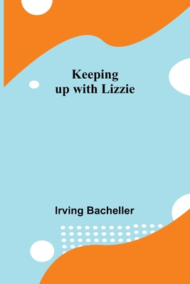 Keeping up with Lizzie - Bacheller, Irving