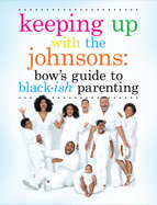 Keeping Up with the Johnsons: Bow's Guide to Black-Ish Parenting