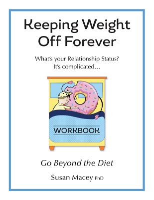 Keeping Weight Off Forever: Workbook: Go Beyond the Diet - Macey Phd, Susan, and Pate Phd, Steven (Editor)