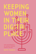 Keeping Women in Their Digital Place: The Maintenance of Jewish Gender Norms Online