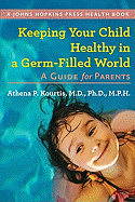 Keeping Your Child Healthy in a Germ-Filled World: A Guide for Parents