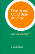 Keeping Your Child Safe at School: What Every Parent Needs to Know about Mobbing, Bullying, and Peer Rejection - Koenig, Larry J, Dr., PH.D.