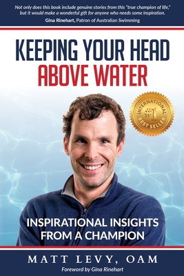 Keeping Your Head Above Water: Inspirational Insights From a Champion - Levy, Matt