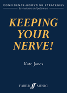 Keeping Your Nerve!: Confidence-Boosting Strategies for Musicians and Performers