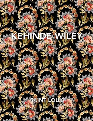 Kehinde Wiley: Saint Louis - Wiley, Kehinde, and Kelly, Simon (Text by), and Klemm, Hannah (Text by)
