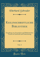 Keilinschriftliche Bibliothek, Vol. 3: Sammlung Von Assyrischen Und Babylonischen Texten Im Umschrift Und Uebersetzung (Classic Reprint)