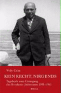Kein Recht, Nirgends: Tagebuch Vom Untergang Des Breslauer Judentums 1933-1941 - Cohn, Willy, and Conrads, Norbert (Editor)