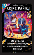 KEINE PANIK ! Der ultimative Survival Guide durchs Chaos Universum der Pubert?t