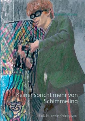 Keiner spricht mehr von Schimmeling: Ein M?nchner Gesellschaftsdrama - H?usler, Michael