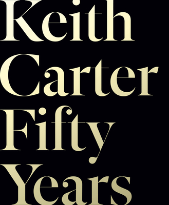 Keith Carter: Fifty Years - Carter, Keith