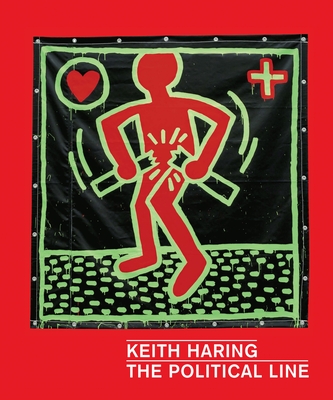 Keith Haring: The Political Line - Buchhart, Dieter, and Cox, Julian, and Thompson, Robert Farris