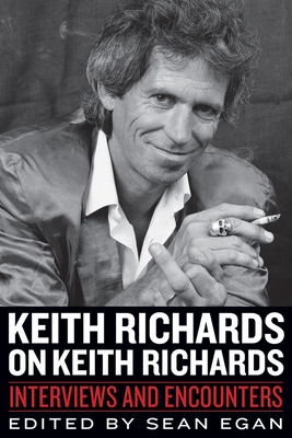 Keith Richards on Keith Richards: Interviews and Encounters - Egan, Sean (Editor)
