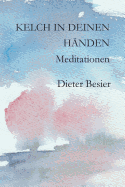 Kelch in Deinen H?nden: Meditationen