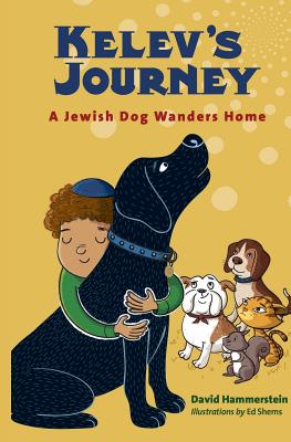 Kelev's Journey: A Jewish Dog Wanders Home - Hammerstein, David