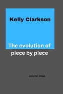 Kelly Clarkson: The evolution of piece by piece