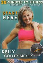 Kelly Coffey-Meyer: 30 Minutes to Fitness: Start Here - 