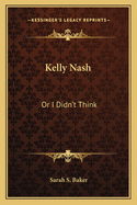 Kelly Nash: Or I Didn't Think