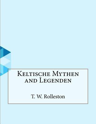 Keltische Mythen and Legenden - W Rolleston, T