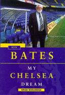 Ken Bates: My Chelsea Dream - Woolnough, Brian