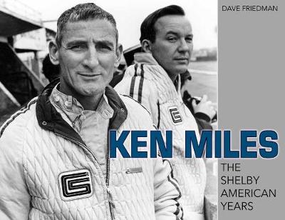 Ken Miles: The Shelby American Years - Friedman, Dave