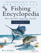 Ken Schultz's Fishing Encyclopedia Volume 7: Worldwide Angling Guide