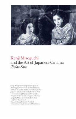 Kenji Mizoguchi and the Art of Japanese Cinema - Sato, Tadao, and Padgaonkar, Latika (Editor), and Vasudev, Aruna (Editor)