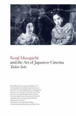 Kenji Mizoguchi and the Art of Japanese Cinema - Sato, Tadao, and Vasudev, Aruna (Editor), and Padgaonkar, Latika (Editor)