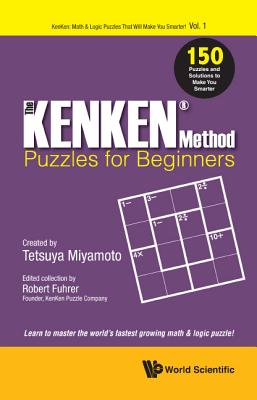 Kenken Method - Puzzles For Beginners, The: 150 Puzzles And Solutions To Make You Smarter - Fuhrer, Robert (Editor)