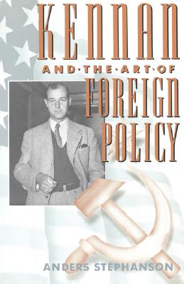 Kennan and the Art of Foreign Policy - Stephanson, Anders