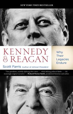 Kennedy and Reagan: Why Their Legacies Endure - Farris, Scott