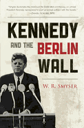 Kennedy and the Berlin Wall: "A Hell of a Lot Better than a War"