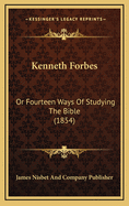 Kenneth Forbes: Or Fourteen Ways of Studying the Bible (1854)