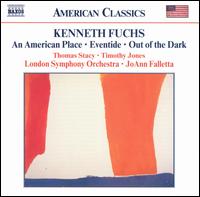 Kenneth Fuchs: An American Place; Eventide; Out of the Dark - Thomas Jones (french horn); Thomas Stacy (cor anglais); London Symphony Orchestra; JoAnn Falletta (conductor)