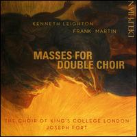 Kenneth Leighton, Frank Martin: Masses for Double Choir - Caitlin Goreing (alto); James Orford (organ); Joseph Edwards (bass); Mimi Doulton (soprano); William Hester (tenor);...
