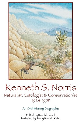 Kenneth S. Norris, Naturalist, Cetologist & Conservationist, 1924-1998: An Oral History Biography - Norris, Kenneth S, Professor, and Jarrell, Randall (Editor)