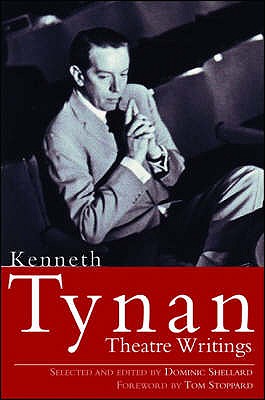 Kenneth Tynan: Theatre Writings - Tynan, Kenneth, and Shellard Dominic (Editor)