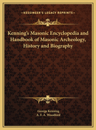 Kenning's Masonic Encyclopedia and Handbook of Masonic Archeology, History and Biography