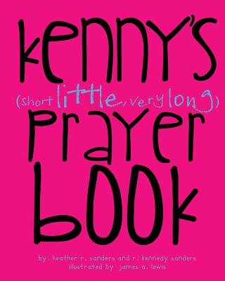 Kenny's (Short Little, Very Long) Prayerbook - Sanders, Heather R, and Sanders, R Kennedy