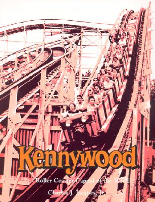 Kennywood...Roller Coaster Capital of the World - Jacques, Charles J, Jr.