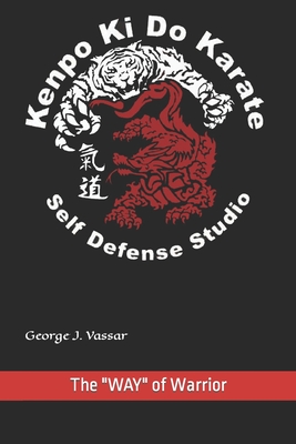 Kenpo Ki Do Karate: The "WAY" of Warrior - Vassar, George Joe