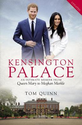 Kensington Palace: An Intimate Memoir from Queen Mary to Meghan Markle - Quinn, Tom