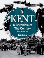 Kent: A Chronicle of the Century - Ogley, Bob