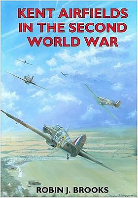 Kent Airfields in the Second World War - Brooks, Robin