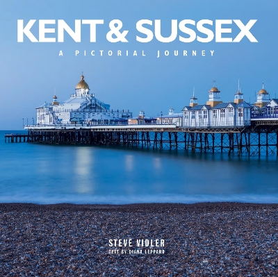 Kent and Sussex: A Pictorial Journey - Vidler, Steve, and Leppard, Diana