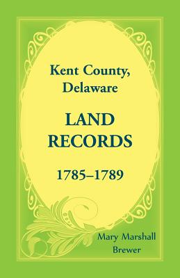 Kent County, Delaware Land Records, 1785-1789 - Brewer, Mary Marshall