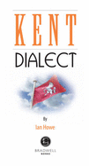 Kent Dialect: A Selection of Words and Anecdotes from Around Kent