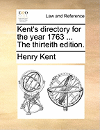 Kent's Directory for the Year 1763 ... the Thirteith Edition