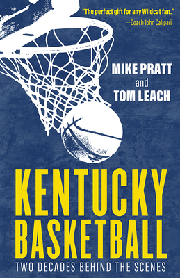 Kentucky Basketball: Two Decades Behind the Scenes - Leach, Tom, and Pratt, Mike, and Hacker, Ralph (Foreword by)