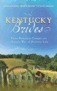 Kentucky Brides: Three Romances Complicate a Simple Way of Historic Life - Bliss, Lauralee, and Brand, Irene B, and Lehman, Yvonne