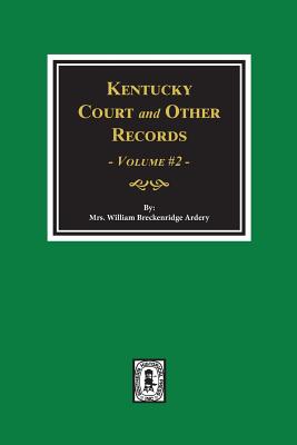 Kentucky Court and Other Records, Volume #2 - Ardery, William Breckenridge, Mrs. (Compiled by)